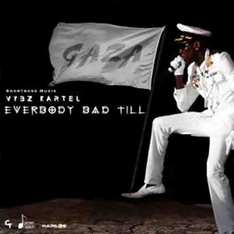 Vybz Kartel – Everybody Bad Till (Prod. By Short Boss Muzik)