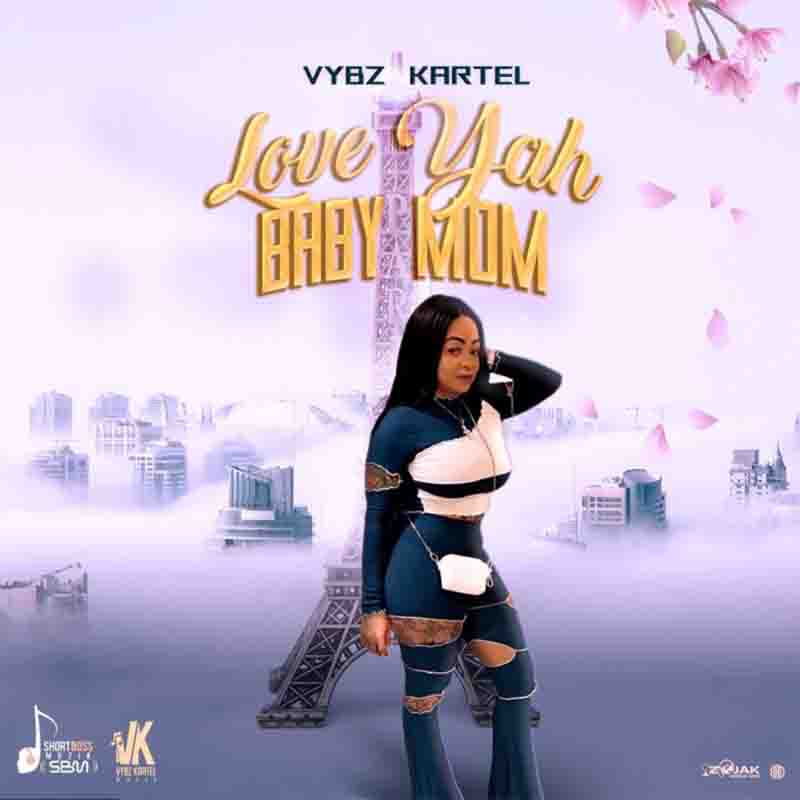 Vybz Kartel - Love Yah Baby Mom (Prod By Short Boss Muzik)