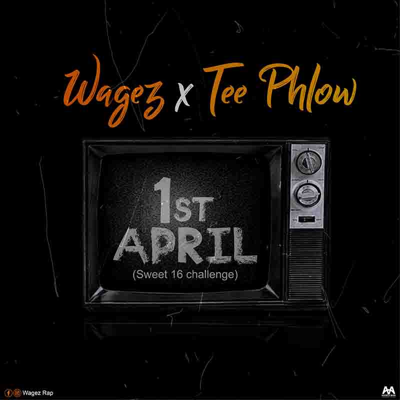 Wagez x TeePhlow- 1st April (Sweet 16 Challenge) 