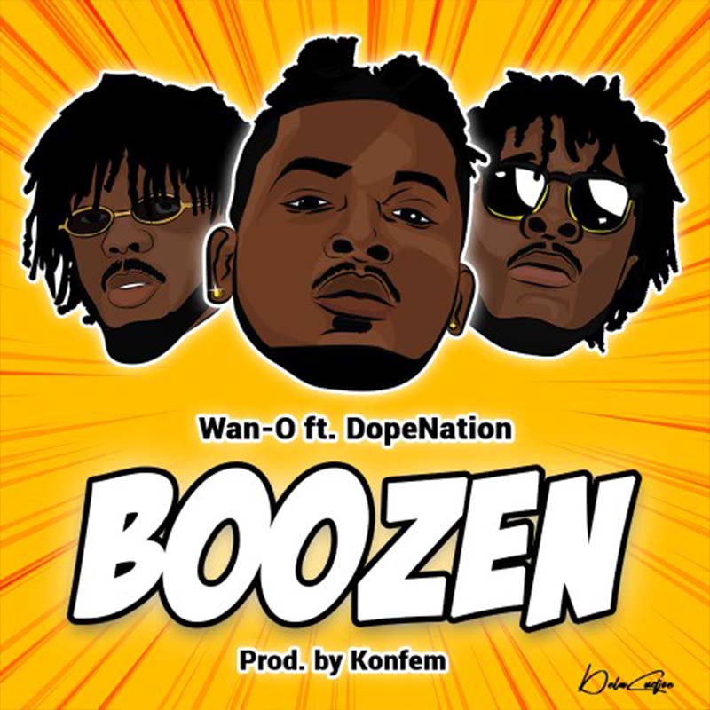 Wan O ft DopeNation – Boozen (Prod. by Konfem)