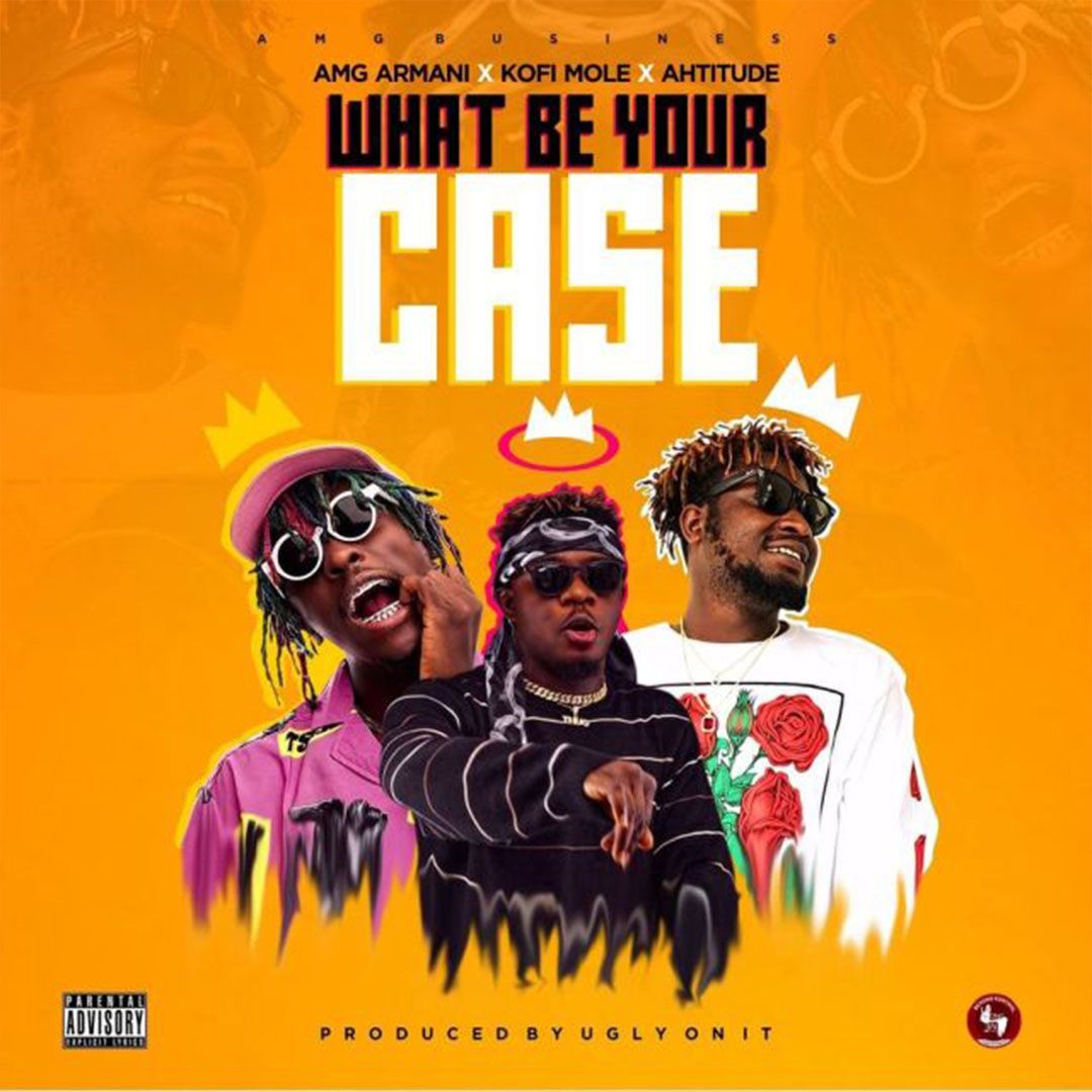 Amg Armani – What Be Your Case ft. Kofi Mole & Ahtitude (Prod. By UglyOnit)