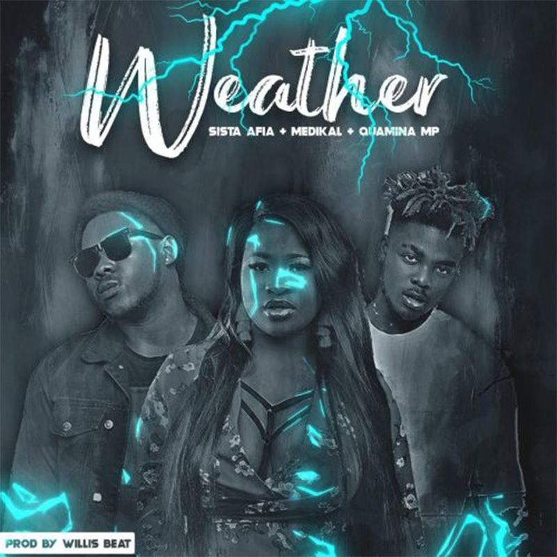 Sista Afia ft Medikal & Quamina MP – Weather (Prod. by Willisbeats)