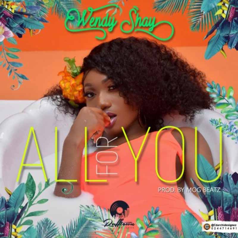 Wendy Shay - All For You (Produced by MOG Beatz)