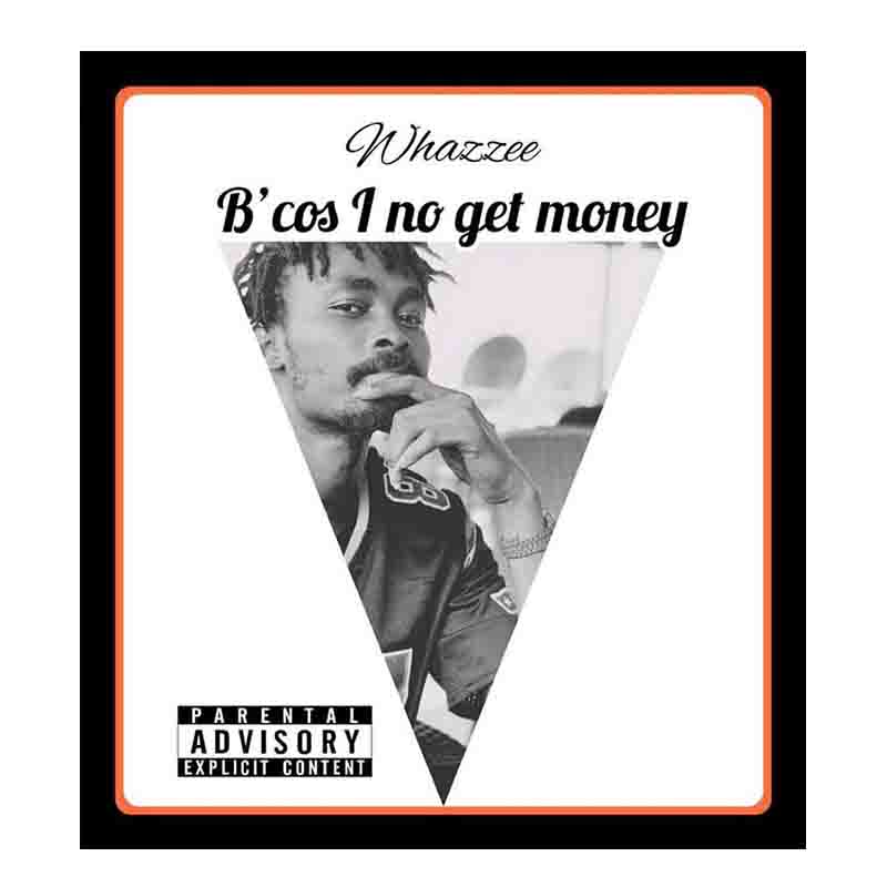 Whazzee - Bcos I no get money (Naija MP3 Drill)