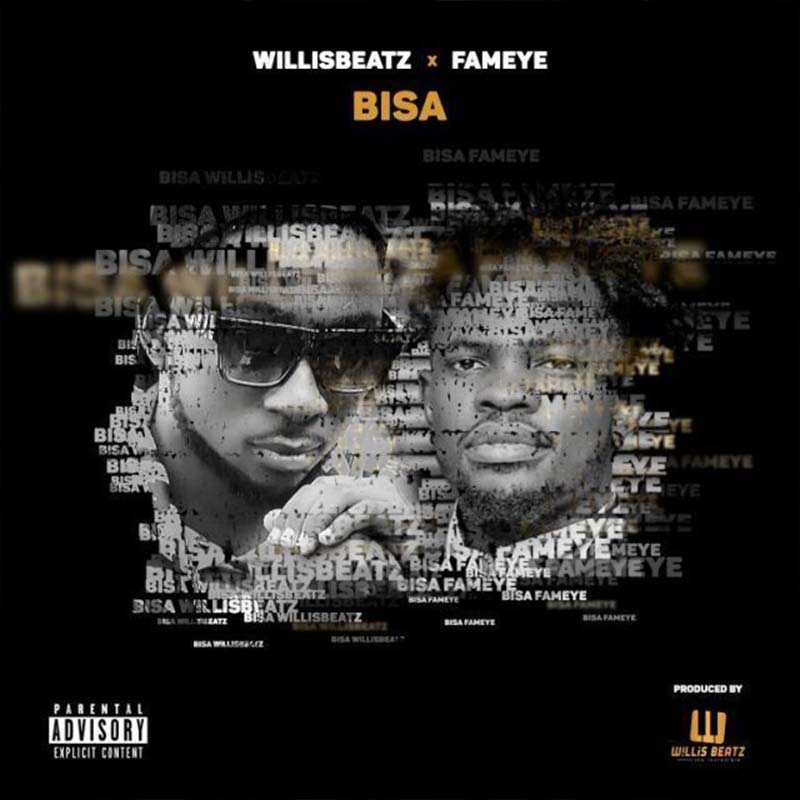 Willisbeatz – Bisa ft. Fameye (Prod by Willis Beatz)