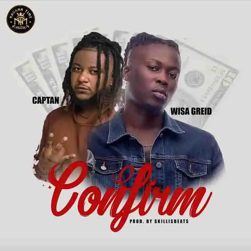 Wisa Greid - Confirm ft Captan (Prod bby Skillis Beats)