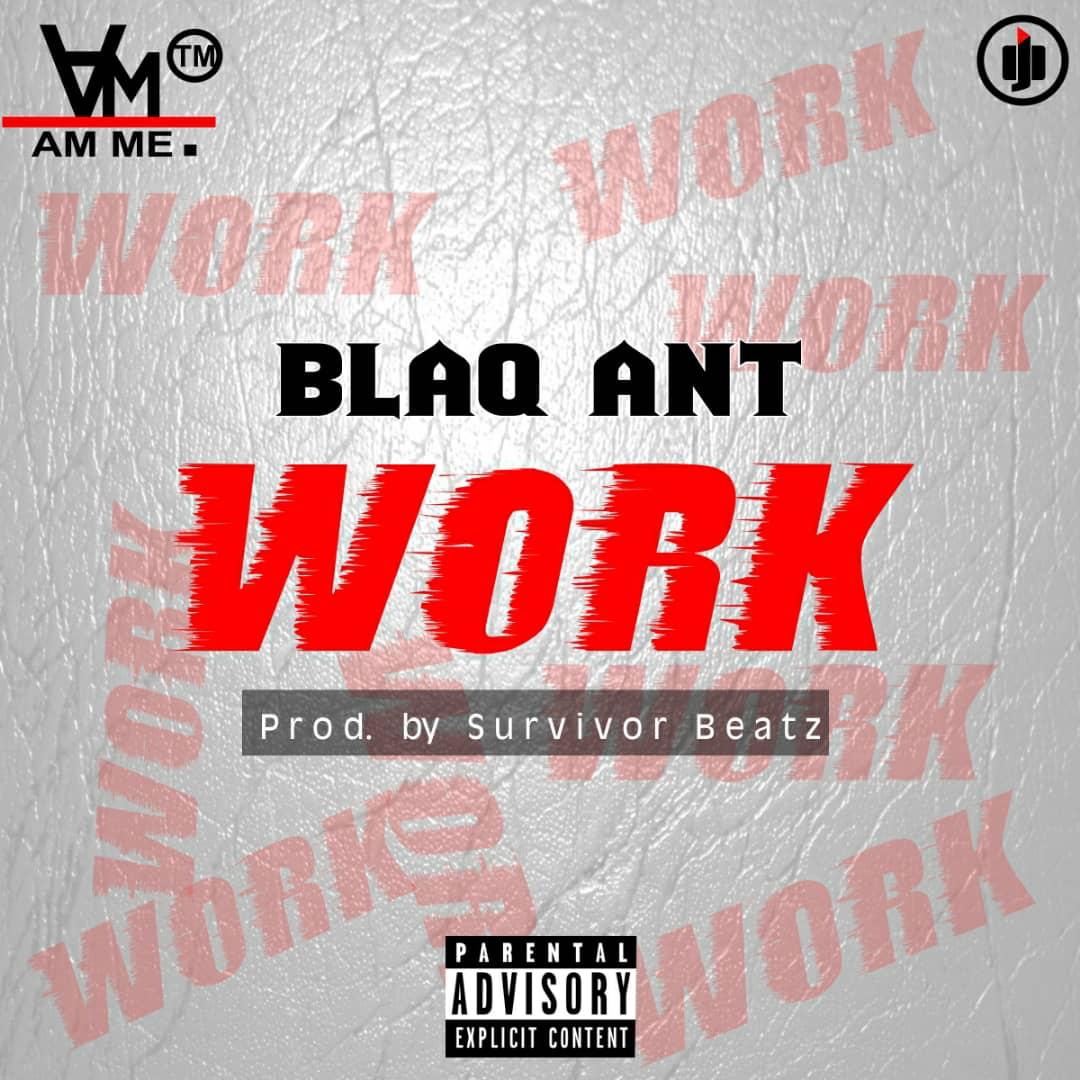 Blaq Ant - Work (Prod by Survivor Beatz)