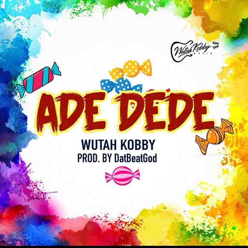 Wutah Kobby - Ade Dede (Prod. by DatBeatGod)