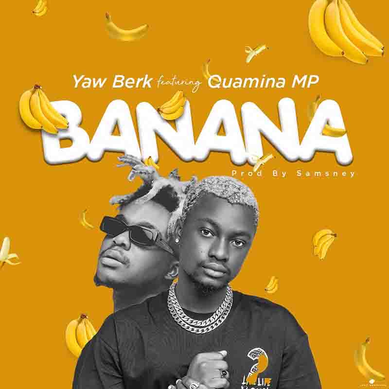 Yaw Berk Banana ft Quamina MP