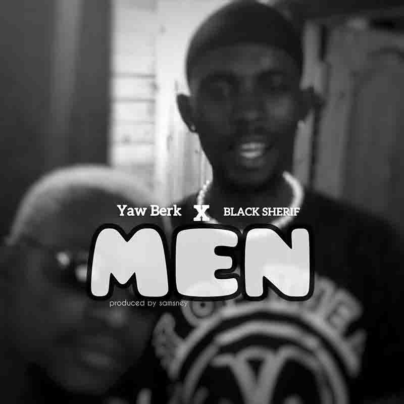 Yaw Berk Men Ft Black Sherif 