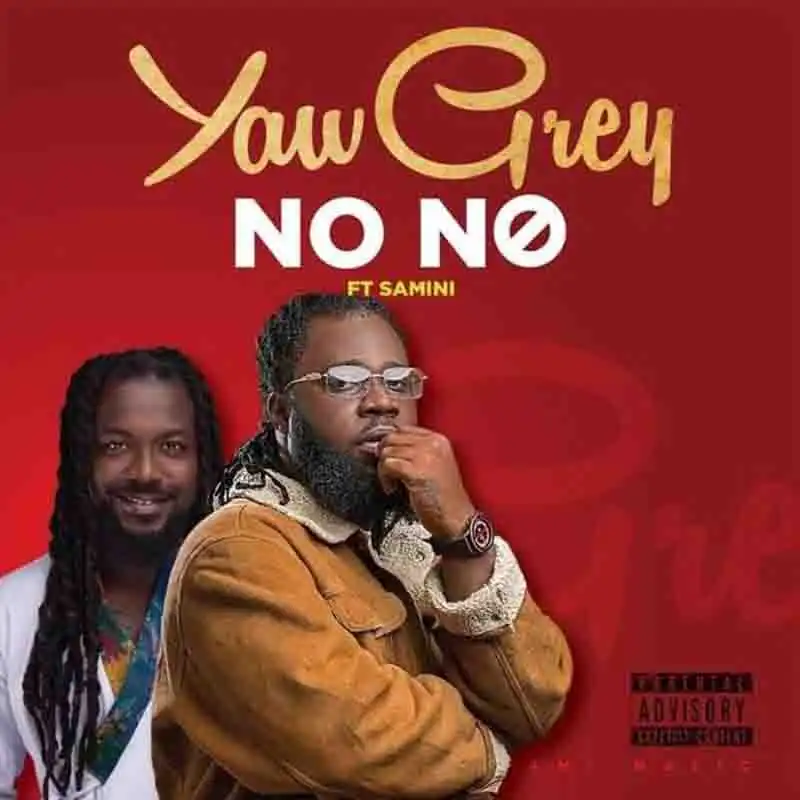 Yaw Grey - No No Ft Samini (Prod by Horofix Umaga)
