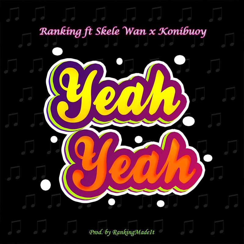 Ranking - Yeah Yeah Ft Skele Wan X Konibuoy (Prod. By RankingMadeIt)