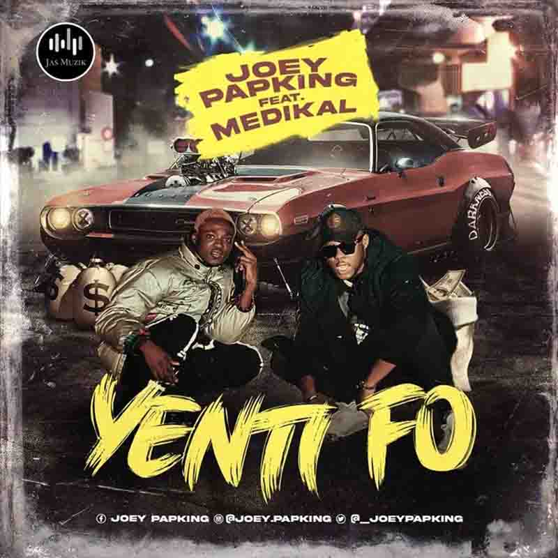 Joey Papking - Yenti Fo ft Medikal (Prod by Fimfim)