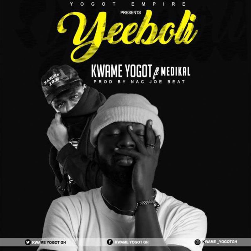 Kwame Yogot ft. Medikal – Yeeboli (Prod. by by Nacjoe Beatz)
