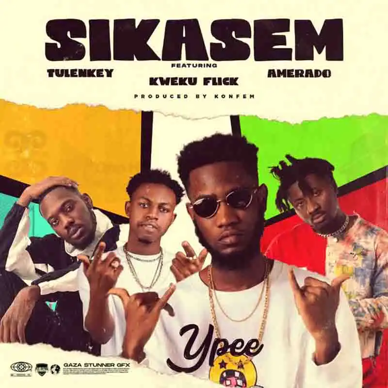 Ypee - Sikasem ft Kweku Flick x Tulenkey x Amerado