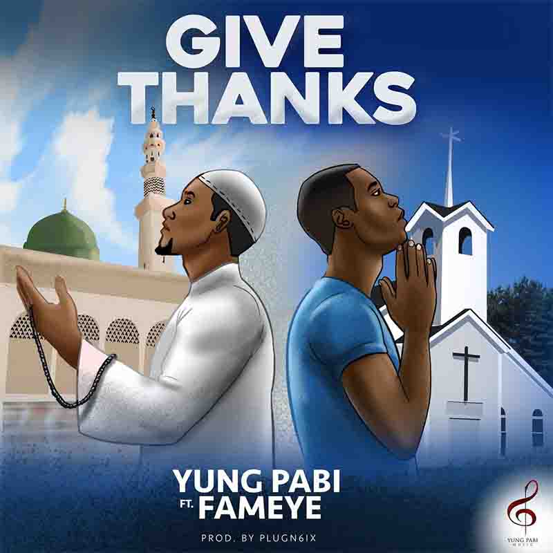 Yung Pabi  - Give Thanks ft Fameye (Prod by PlugN6ix)