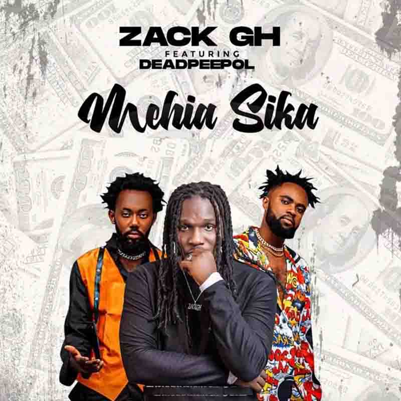 Zack GH - Mehia Sika ft Dead Peepol (Prod by Beat Masta)