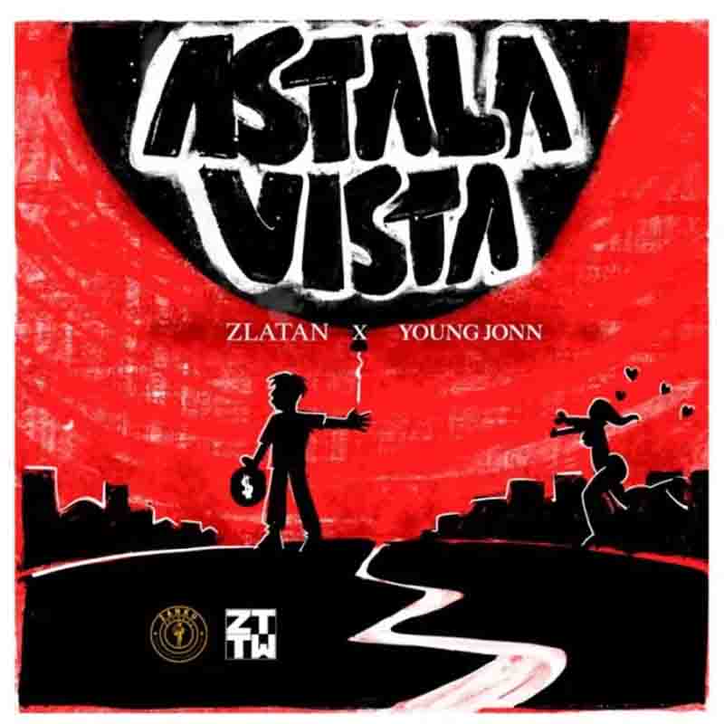 Zlatan - Astalavista Ft Young Jonn (Produced By Yung Willis)